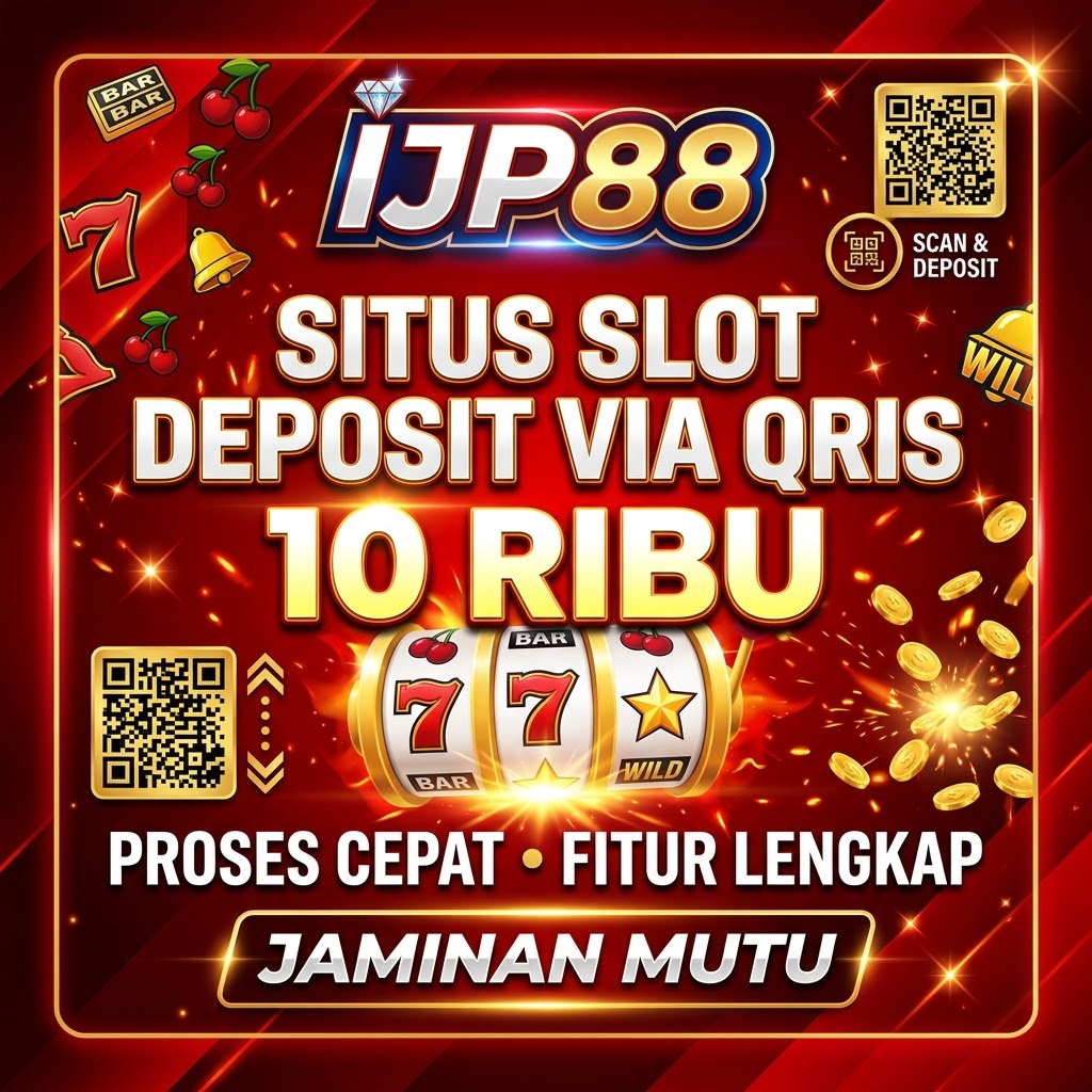 IJP88 : Situs Slot Deposit Via Qris 10 Ribu Proses Cepat Fitur Lengkap Jaminan Mutu